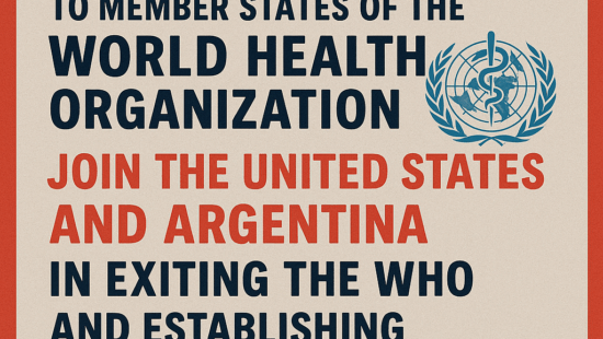 JOIN THE UNITED STATES AND ARGENTINA IN EXITING THE WHO AND ESTABLISHING A NEW RESPONSIVE GLOBAL HEALTH COOPERATIVE